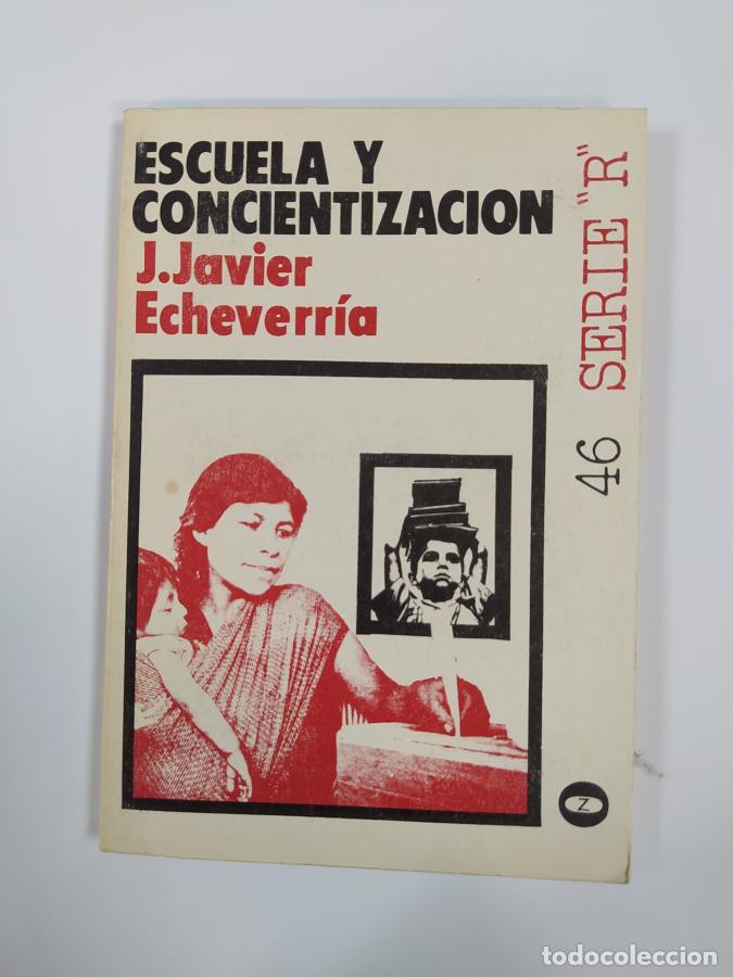 Libros: Escuela y concientizaci&oacute;n. COLECCI&Oacute;N LEE Y DISCUTE N&ordm; 46 SERIE R. - Javier Echeverr&iacute;a. TDK520