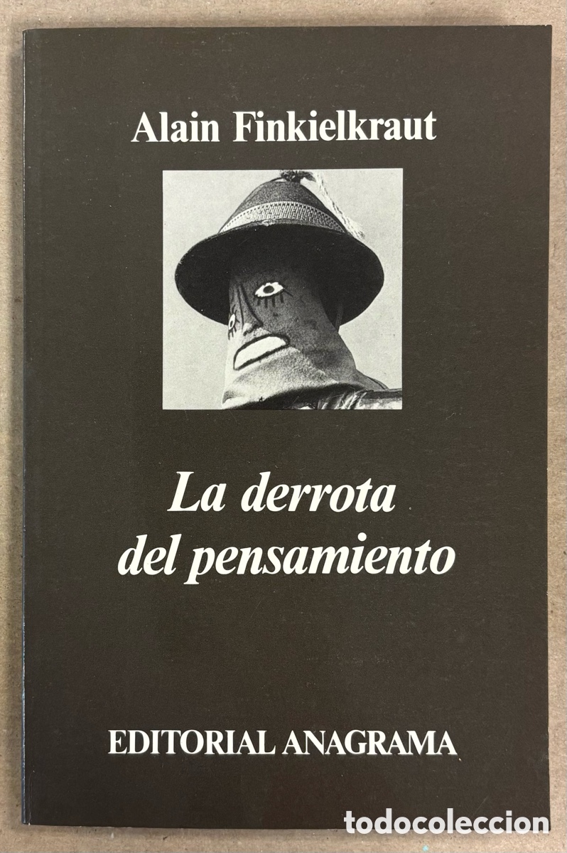 Libros: LA DERROTA DEL PENSAMIENTO. ALAIN FINKIELKRAUT. EDITORIAL ANAGRAMA 1987