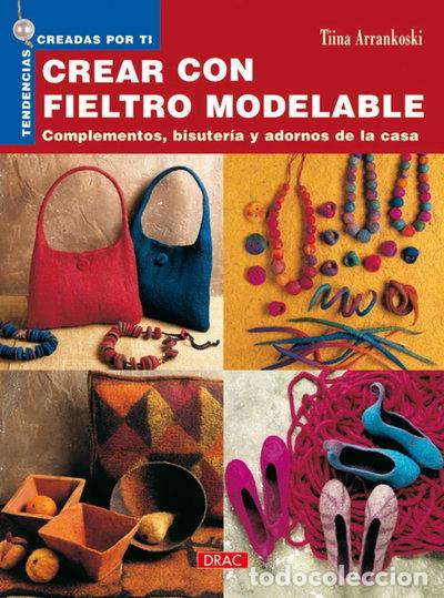 Livres: Tendencias Creadas por Ti. Crear Con Fieltro Modelable- 9788496550797