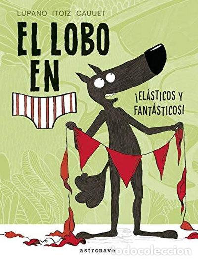 Libros: El lobo en calzoncillos. &iexcl;El&aacute;sticos y fant&aacute;sticos!- 9788467934281
