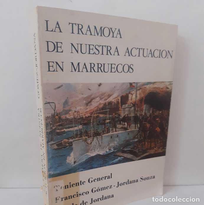 books: LA TRAMOYA DE NUESTRA ACTUACI&Oacute;N EN MARRUECOS - G&Oacute;MEZ-JORDANA SOUZA, FRANCISCO (TENIENTE GENERAL. CON