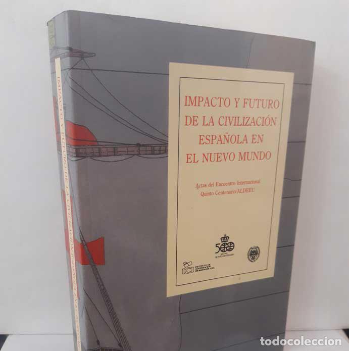 Livros em segunda m&atilde;o: IMPACTO Y FUTURO DE LA CIVILIZACI&Oacute;N ESPA&Ntilde;OLA EN EL NUEVO MUNDO. ACTAS DEL ENCUENTRO INTERNACIONAL QU