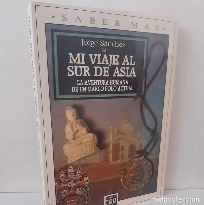 Livros em segunda m&atilde;o: MI VIAJE AL SUR DE ASIA. LA AVENTURA HUMANA DE UN MARCO POLO ACTUAL - S&Aacute;NCHEZ, JORGE