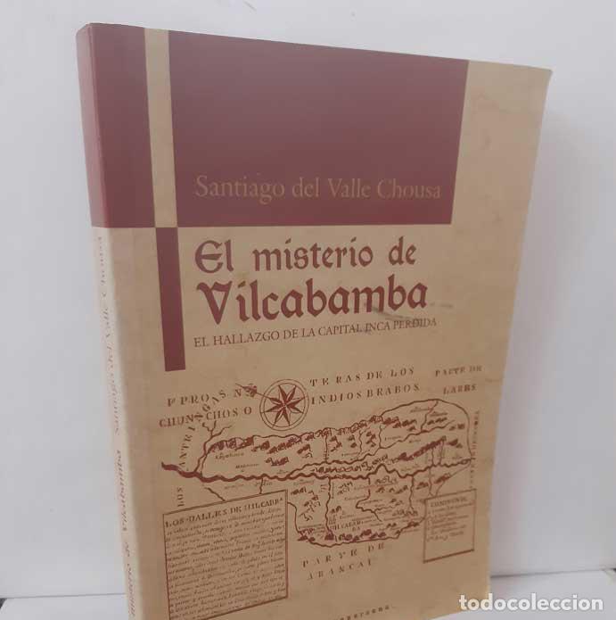 books: EL MISTERIO DE VILCABAMBA. EL HALLAZGO DE LA CAPITAL INCA PERDIDA - DEL VALLE CHOUSA, SANTIAGO