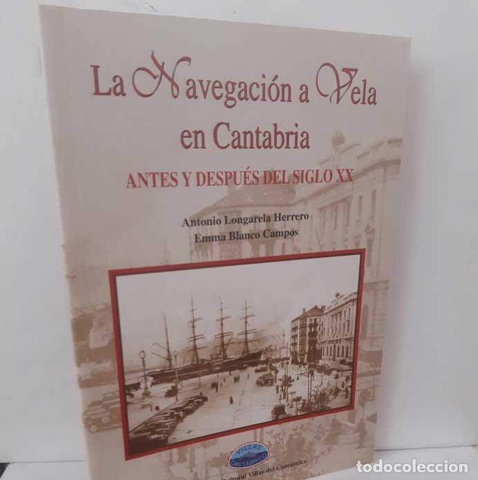 Livres: LA NAVEGACI&Oacute;N A VELA EN CANTABRIA ANTES Y DEPU&Eacute;S DEL SIGLO XX - LONGARELA HERRERO, ANTONIO - BLANCO