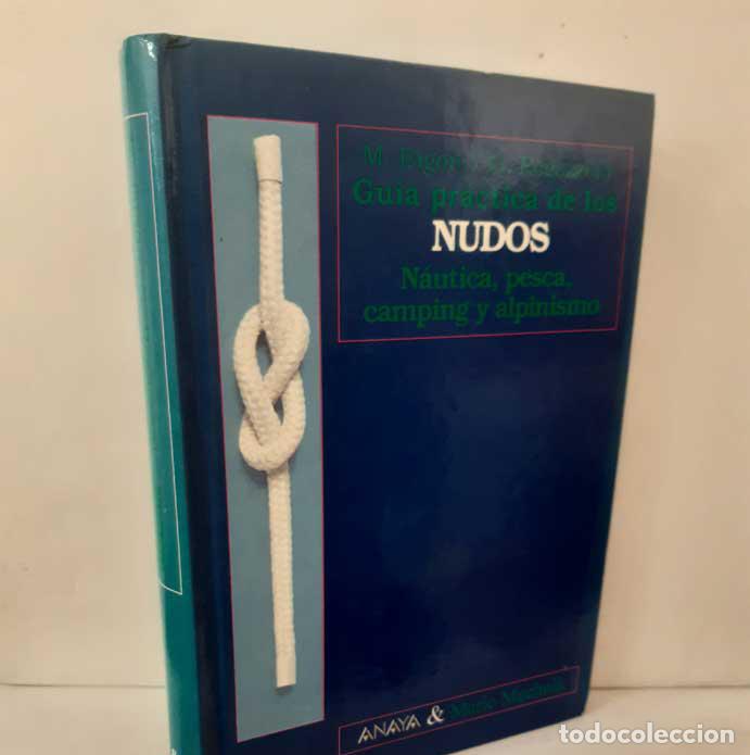 Libros: GU&Iacute;A PR&Aacute;CTICA DE LOS NUDOS. N&Aacute;UTICA, PESCA, CAMPING Y ALPINISMO. BIGON y REGAZZONI. 1994 ANAYA