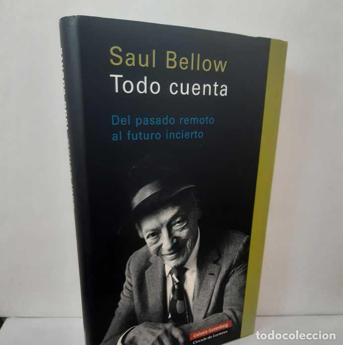 B&uuml;cher: TODO CUENTA - BELLOW, SAUL. GALAXIA GUTENBERG/C&Iacute;RCULO DE LECTORES 2005