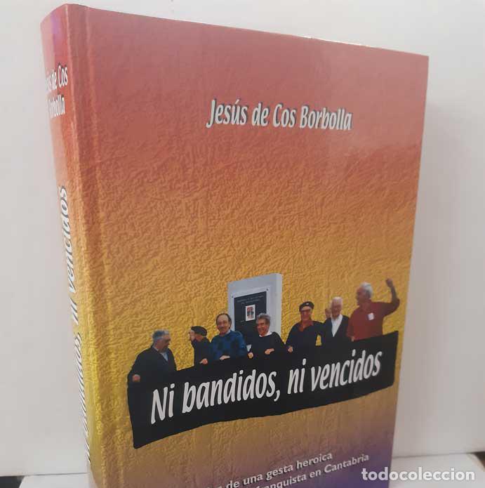 Livres: NI BANDINOS, NI VENCIDOS. LA GUERRILLA ANTIFRANQUISTA EN CANTABRIA - COS BORBOLLA, JES&Uacute;S DE. 2006