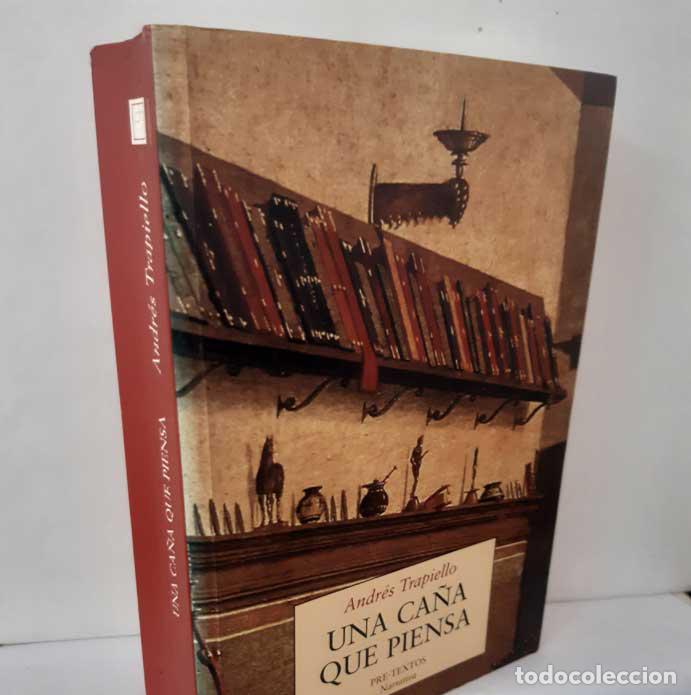 Livres: UNA CA&Ntilde;A QUE PIENSA (SAL&Oacute;N DE PASOS PERDIDOS 7) TRAPIELLO, ANDR&Eacute;S. PRE-TEXTOS, 1998. NARRATIVA 387.