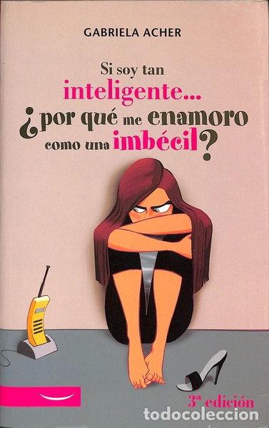 Libros: Si soy tan inteligente... &iquest;por qu&eacute; me enamoro como una imb&eacute;cil?- 9788497341325