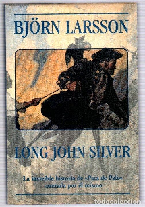 B&uuml;cher: Long John Silver. La incre&iacute;ble historia de &rdquo;Pata de Palo&rdquo; contada por el mismo - Larsson, Bj&ouml;rn