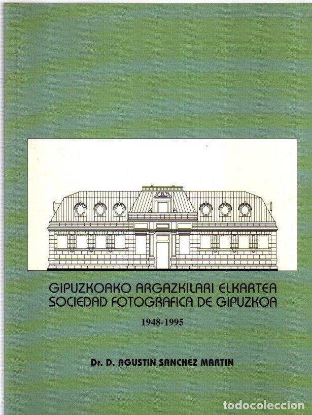 B&uuml;cher: Gipuzkoako argazkilari elkartea / Sociedad fotogr&aacute;fica de Gipuzkoa (1948-1995) - S&aacute;nchez Mart&iacute;n, Agu