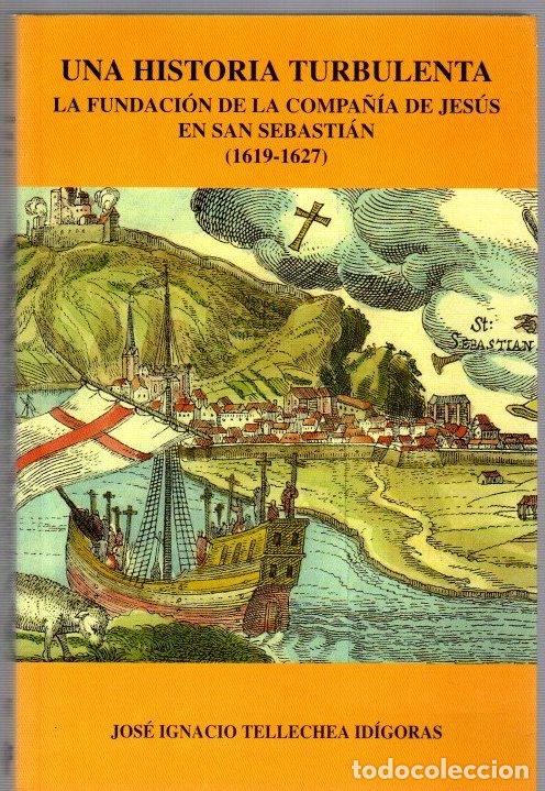 Libri di seconda mano: Una historia turbulenta. La fundaci&oacute;n de la compa&ntilde;&iacute;a de Jes&uacute;s en San Sebasti&aacute;n (1619-1627) - Tellech