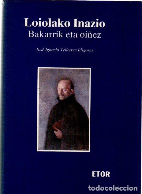 Libri di seconda mano: Loiola'ko Inazio. Bakarrik eta oi&ntilde;ez - Tellechea Id&iacute;goras, Jos&eacute; Ignacio