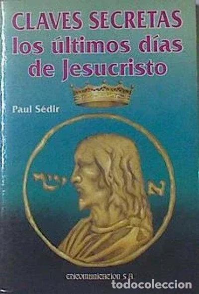 Libros: Claves secretas, los &uacute;ltimos d&iacute;as de Jesucristo- 9788476727355