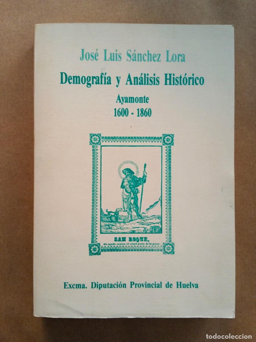 Libros: DEMOGRAFIA Y ANALISIS HISTORICO - AYAMONTE 1600 - 1860 - Jose Luis Sanchez Lora