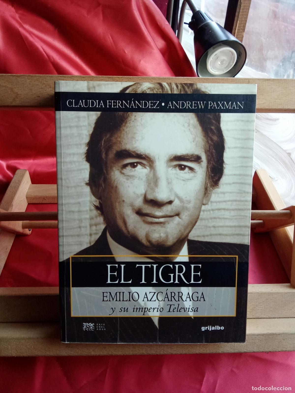 Libros: El tigre. Emilio Azc&aacute;rraga y su imperio Televisa. Claudio Fern&aacute;ndez y Andrew Paxman L.9601-2143