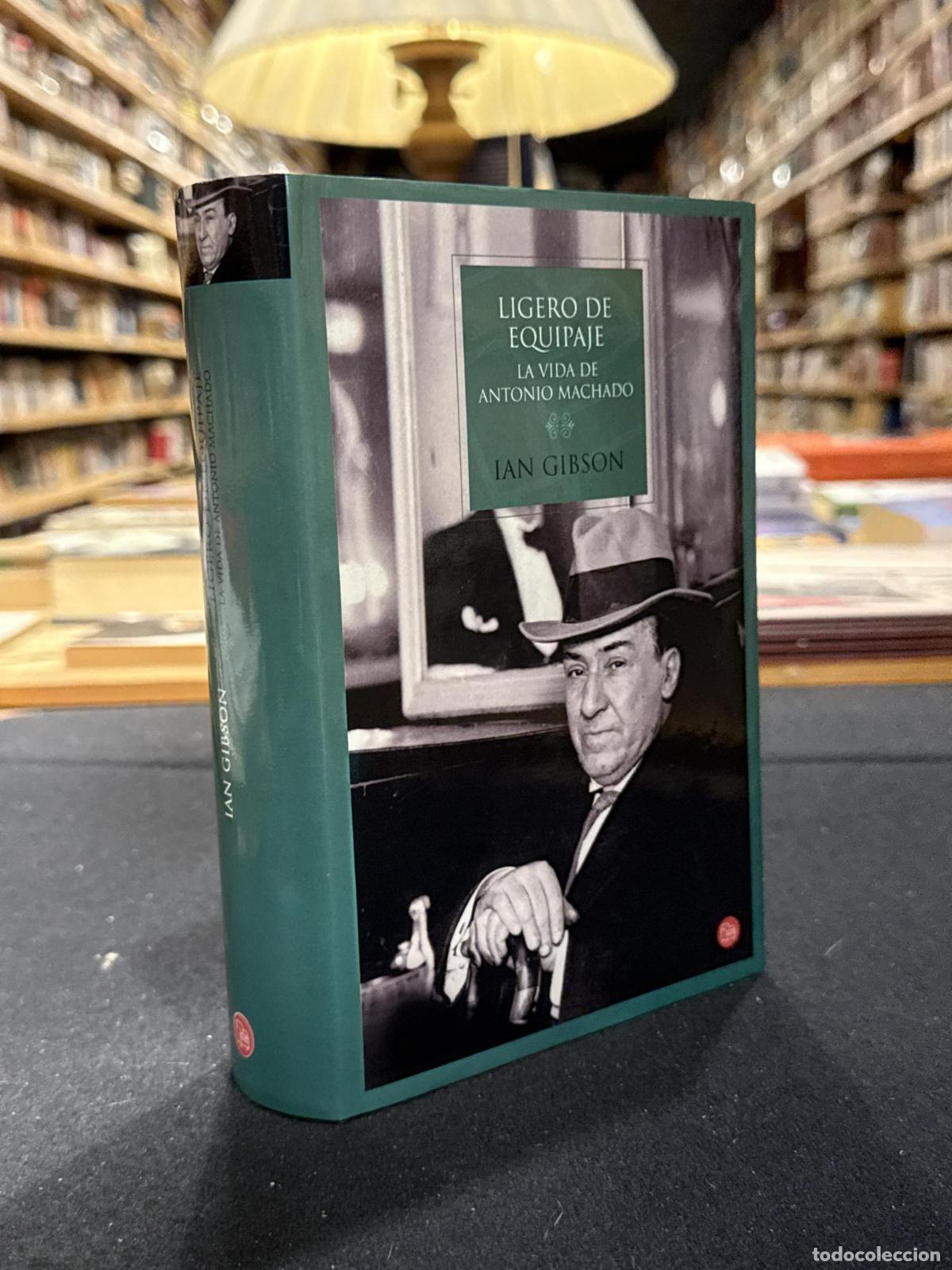 Libros: LIGERO DE EQUIPAJE. La vida de Antonio Machado - Gibson, Ian