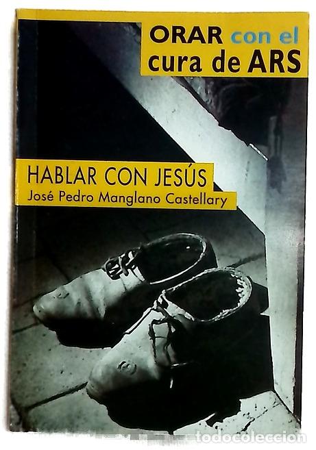 Libros: Orar con el cura de Ars - Juan Mar&iacute;a de Vianney; Manglano Castellary, Jos&eacute; Pedro