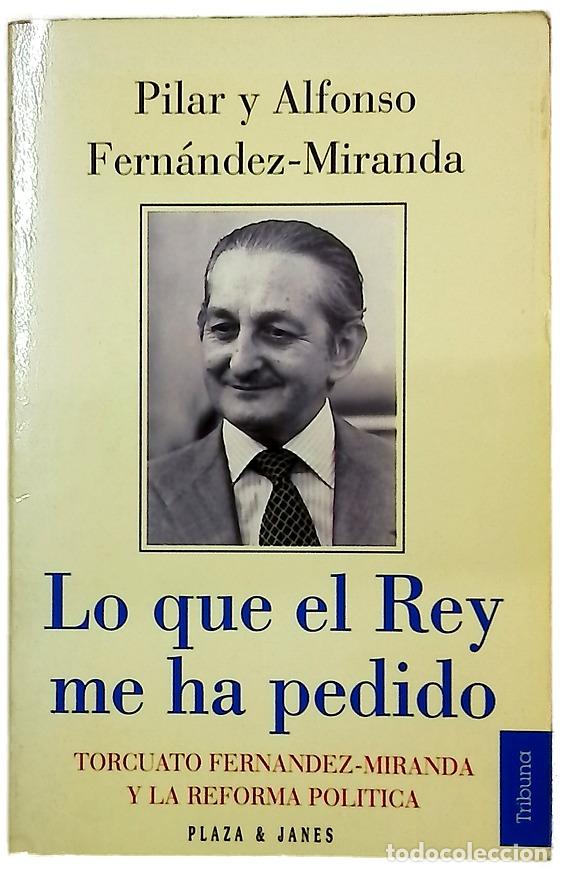 Livres: Lo que el Rey me ha pedido : Torcuato Fern&aacute;ndez-Miranda y la reforma pol&iacute;tica