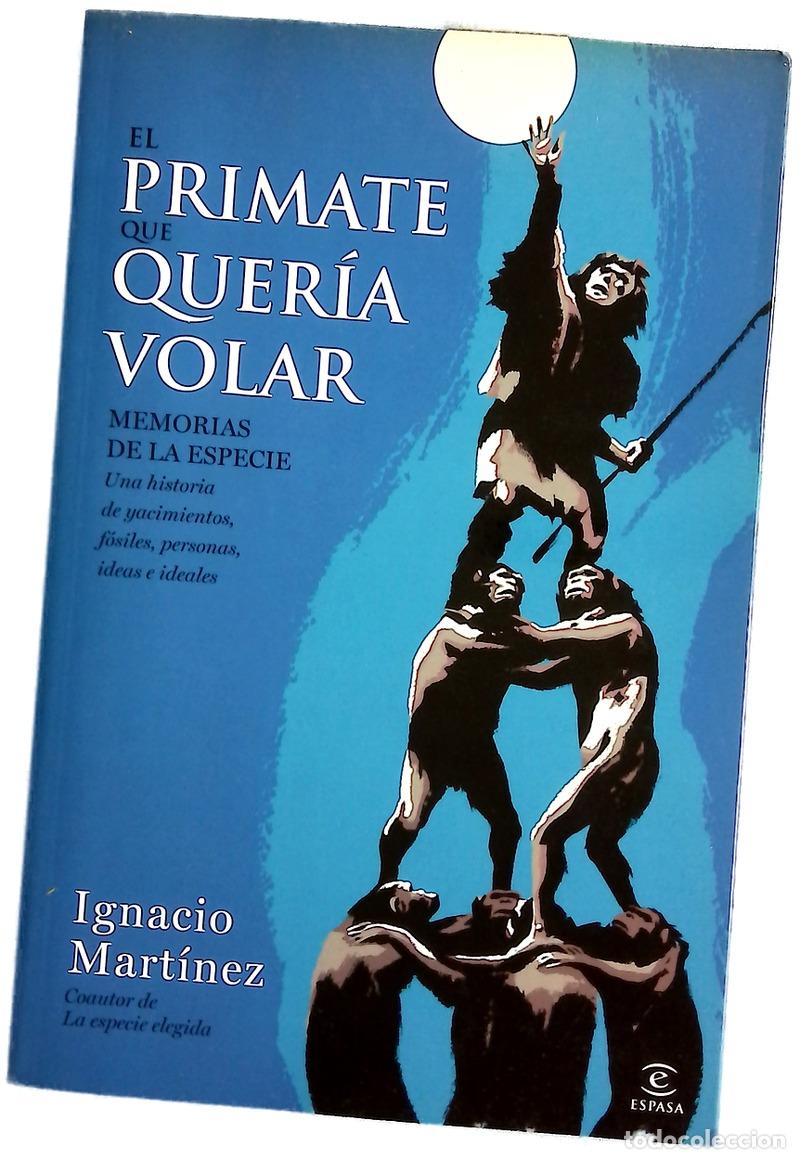 Libros: El primate que quer&iacute;a volar : memorias de la especie : una historia de yacimientos, f&oacute;siles, pers...
