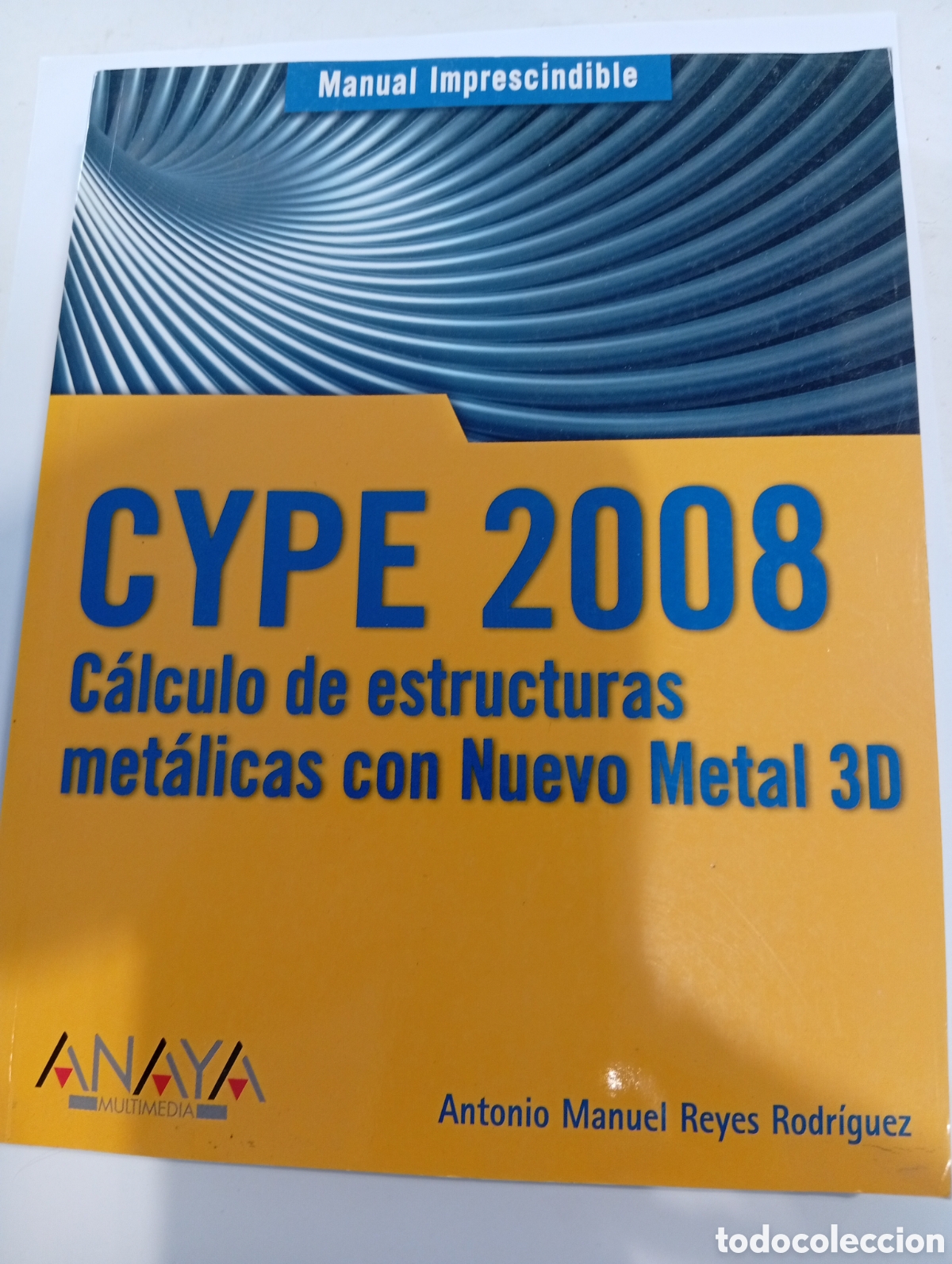 Libros: Cype 2008 C&aacute;lculo de estructuras met&aacute;licas con Nuevo Metal 3D Antonio Manuel Reyes Rodr&iacute;guez