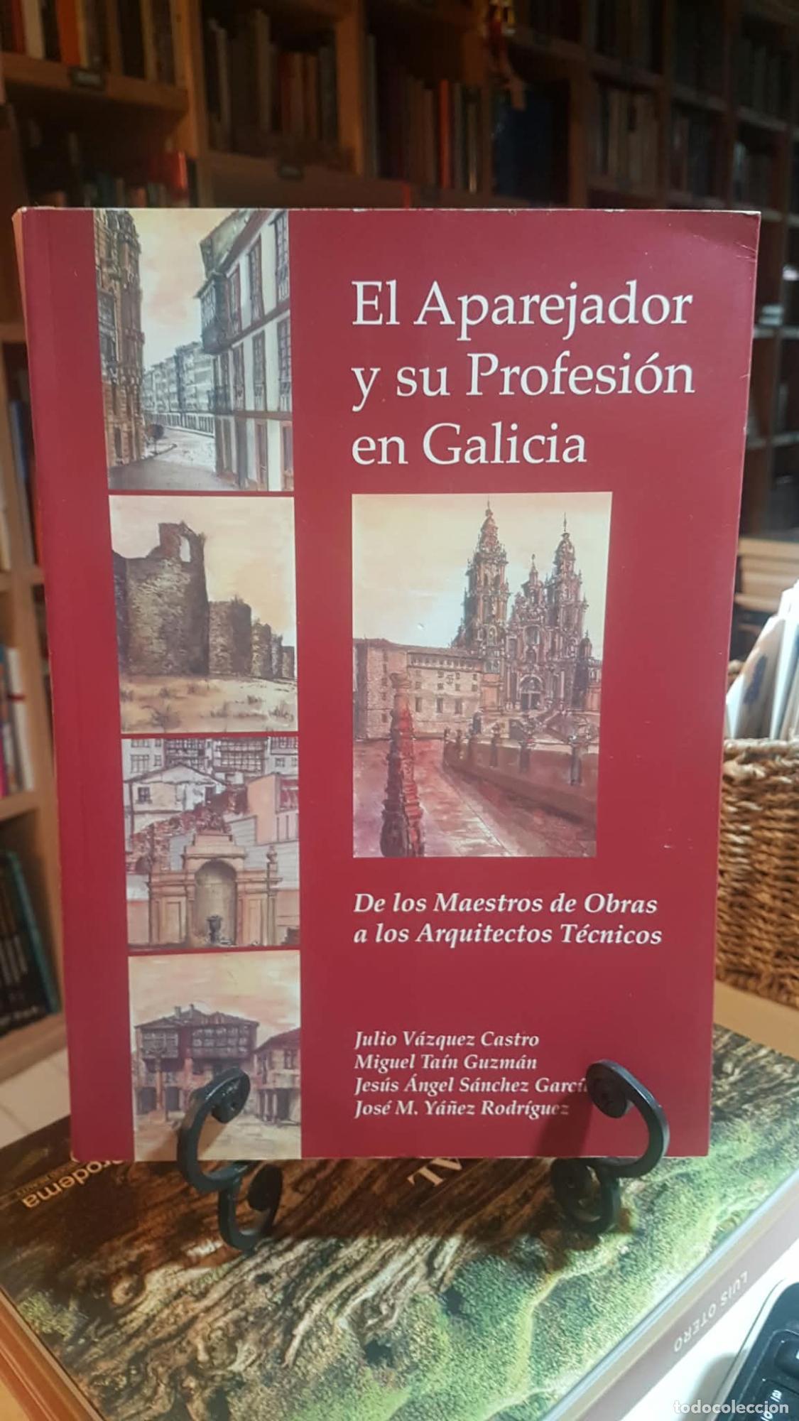 Libros: El aparejador y su profesi&oacute;n en Galicia, de los maestros de obras a los arquitectos t&eacute;cnicos - Jes&uacute;s