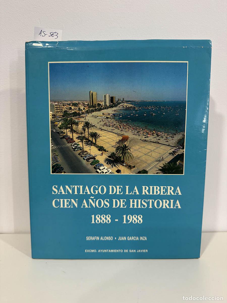 B&uuml;cher: ALONSO, Seraf&iacute;n; GARC&Iacute;A INZA, Juan. - Santiago de la Ribera. Cien a&ntilde;os de historia 1888-1988.