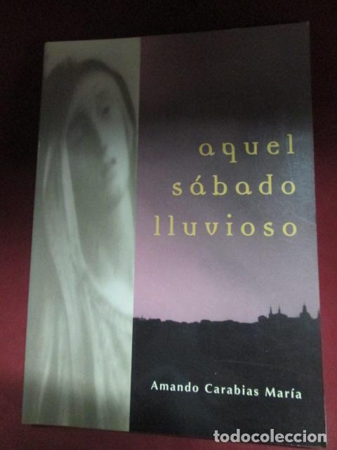 Libros: AQUEL S&Aacute;BADO LLUVIOSO - Amando Carabias Maria