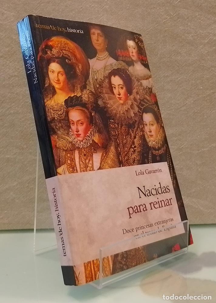 Libros: Nacidas para reinar. Doce princesas extranjeras en el trono de Espa&ntilde;a - Lola Gavarr&oacute;n