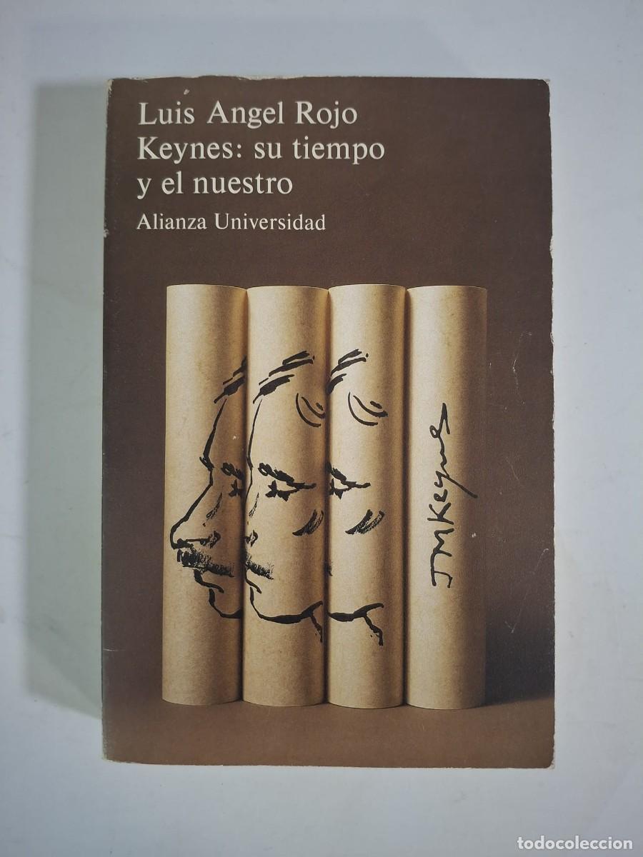 Libros: LIBRO KEYNES, SU TIEMPO Y EL NUESTRO.- LUIS ANGEL ROJO.- ALIANZA EDITORIAL