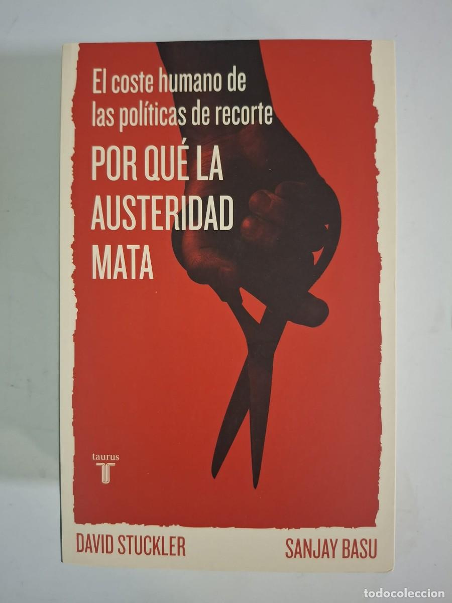 Libros: LIBRO POR QU&Eacute; LA AUSTERIDAD MATA. EL COSTE HUMANO DE LAS POL&Iacute;TICAS DE RECORTE