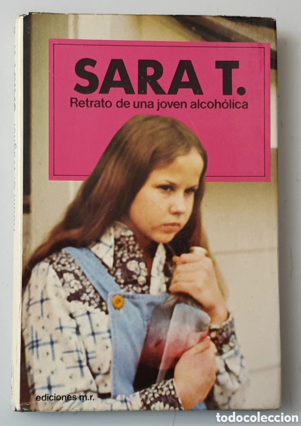 Livres: LIBRO SARA T. RETRATO DE UNA JOVEN ALCOH&Oacute;LICA (Espa&ntilde;a- Edic. MR - 1977)