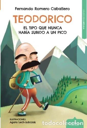 Livres: Teodorico, el tipo que nunca hab&iacute;a subido a un pico- 9788417042363