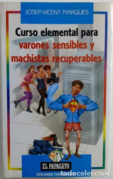 Libros: Curso elemental para varones sensibles y machistas recuperables- 9788478800667