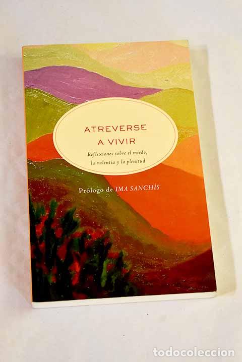 Libros: Atreverse a vivir: reflexiones sobre el miedo, la valent&iacute;a y la plenitud.- Subirana, Miriam