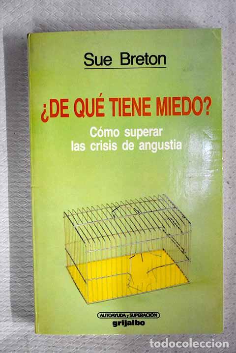 Libros: &iquest;De qu&eacute; tiene miedo?: c&oacute;mo superar las crisis de angustia.- Breton, Sue