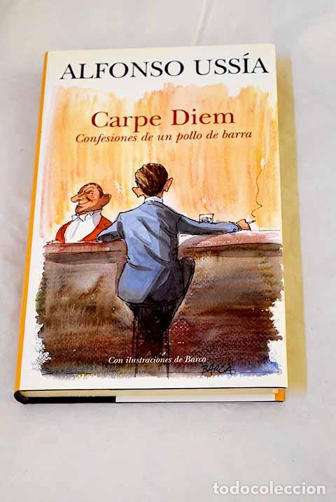 Libros: Carpe Diem : confesiones de un pollo de barra.- Ussia, Alfonso