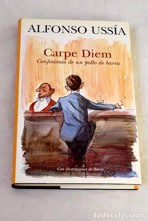 B&uuml;cher: Carpe Diem : confesiones de un pollo de barra.- Ussia, Alfonso