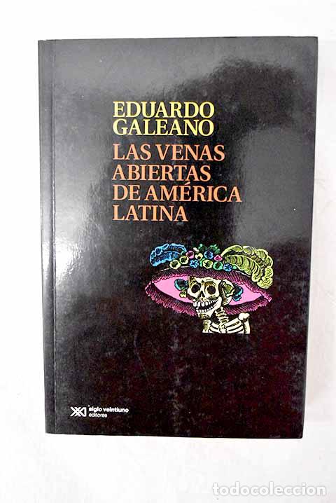 Libros: LAs venas abiertas de Am&eacute;rica Latina.- Galeano, Eduardo