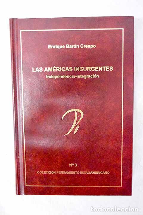 Libros: Las Am&eacute;ricas insurgentes: independencia-integraci&oacute;n.- Bar&oacute;n, Enrique