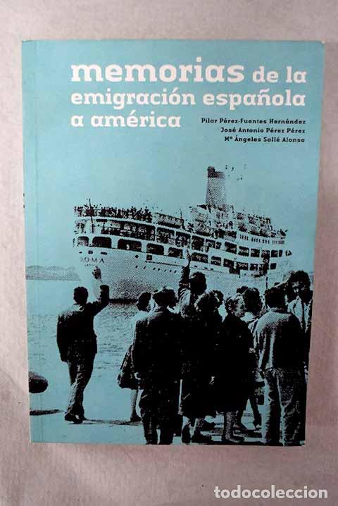 Libros: Memorias de la emigraci&oacute;n espa&ntilde;ola a Am&eacute;rica.- P&eacute;rez-Fuentes Hern&aacute;ndez, Pilar