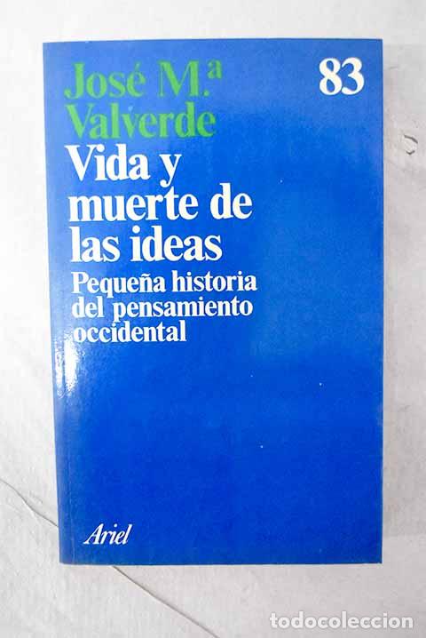 Libros: Vida y muerte de las ideas: peque&ntilde;a historia del pensamiento occidental.- Valverde, Jos&eacute; Mar&iacute;a