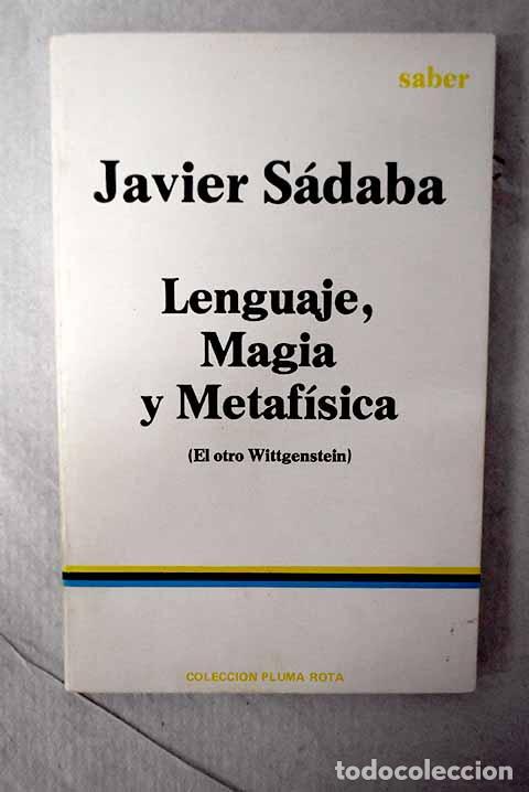Libri di seconda mano: Lenguaje, magia y metaf&iacute;sica: (el otro Wittgenstein).- S&aacute;daba, Javier