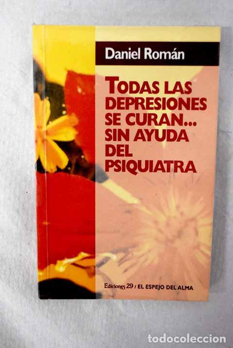 books: Todas las depresiones se curan: sin ayuda del psiquiatra .- Rom&aacute;n, Daniel