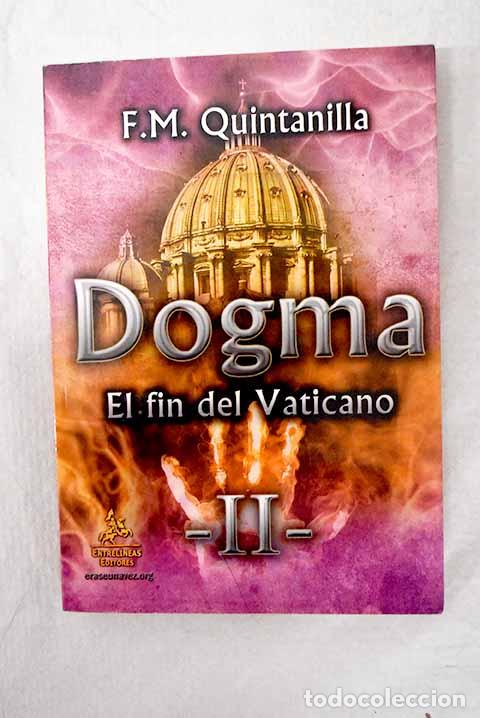Libri di seconda mano: Dogma: el fin del Vaticano, tomo II.- Quintanilla, F&eacute;lix Manuel