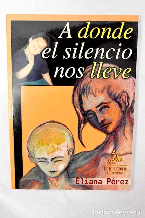 Libri di seconda mano: A donde el silencio nos lleve.- P&eacute;rez, Eliana