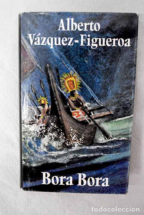 Libros: Bora Bora: V&aacute;zquez-Figueroa, Alberto.- V&aacute;zquez-Figueroa, Alberto