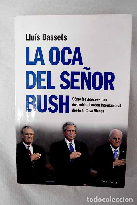 Libros: La oca del se&ntilde;or Bush: c&oacute;mo los neocons han destruido el orden internacional desde la Casa Blanca