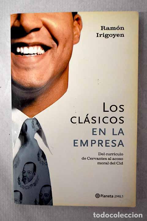Libros: Los cl&aacute;sicos en la empresa: del curr&iacute;culo de Cervantes al acoso moral del Cid.- Irigoyen, Ram&oacute;n